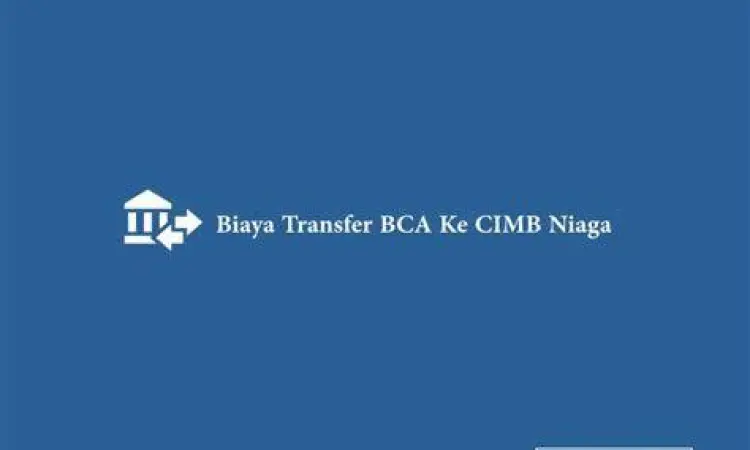 Tabel biaya admin dan limit transfer BCA ke CIMB Niaga